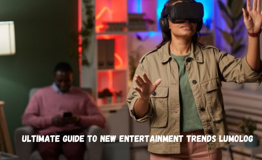 ultimate guide to new entertainment trends lumolog